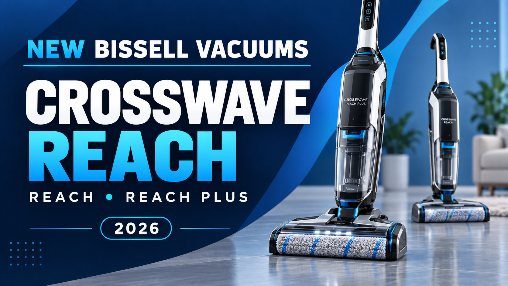 New BISSELL vacuums for 2026 featuring the CrossWave Reach and Reach Plus